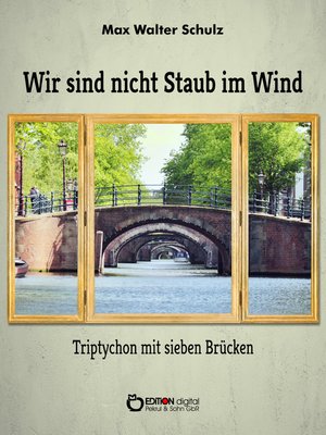 cover image of Wir sind nicht Staub im Wind--Triptychon mit sieben Brücken